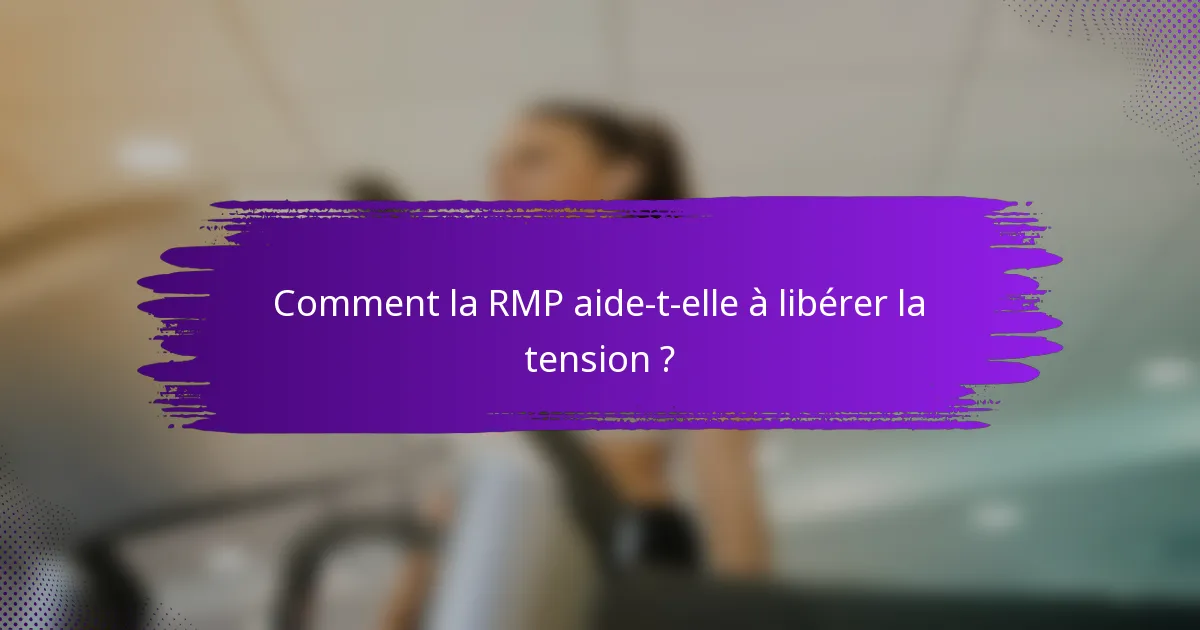 Comment la RMP aide-t-elle à libérer la tension ?