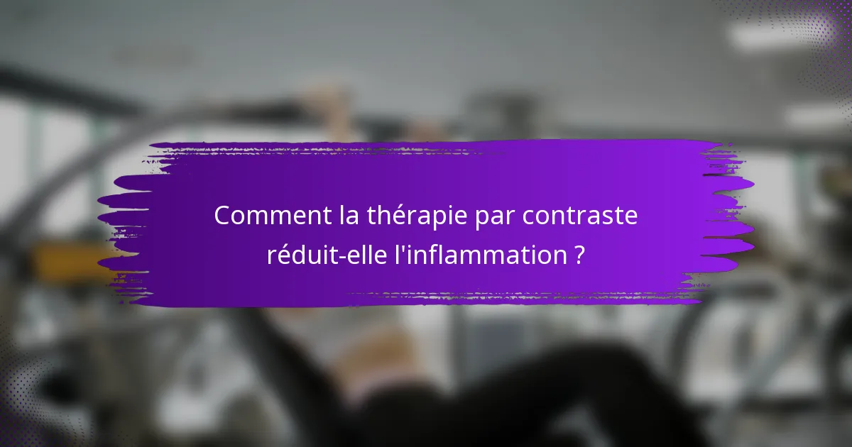 Comment la thérapie par contraste réduit-elle l'inflammation ?