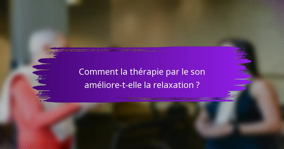 Comment la thérapie par le son améliore-t-elle la relaxation ?