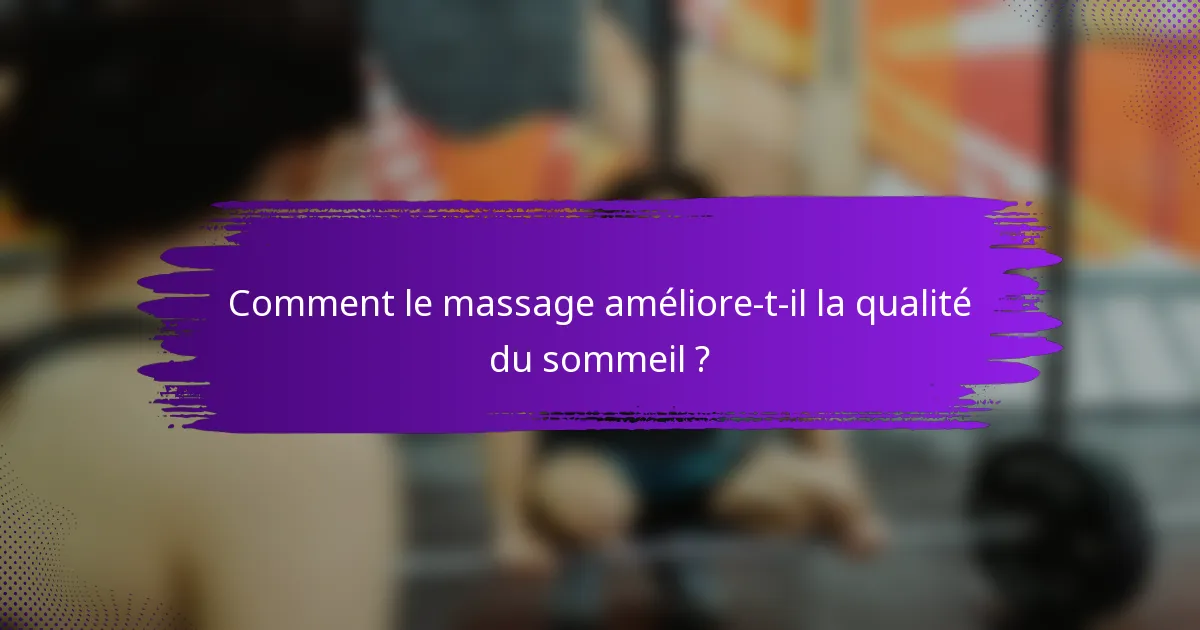 Comment le massage améliore-t-il la qualité du sommeil ?