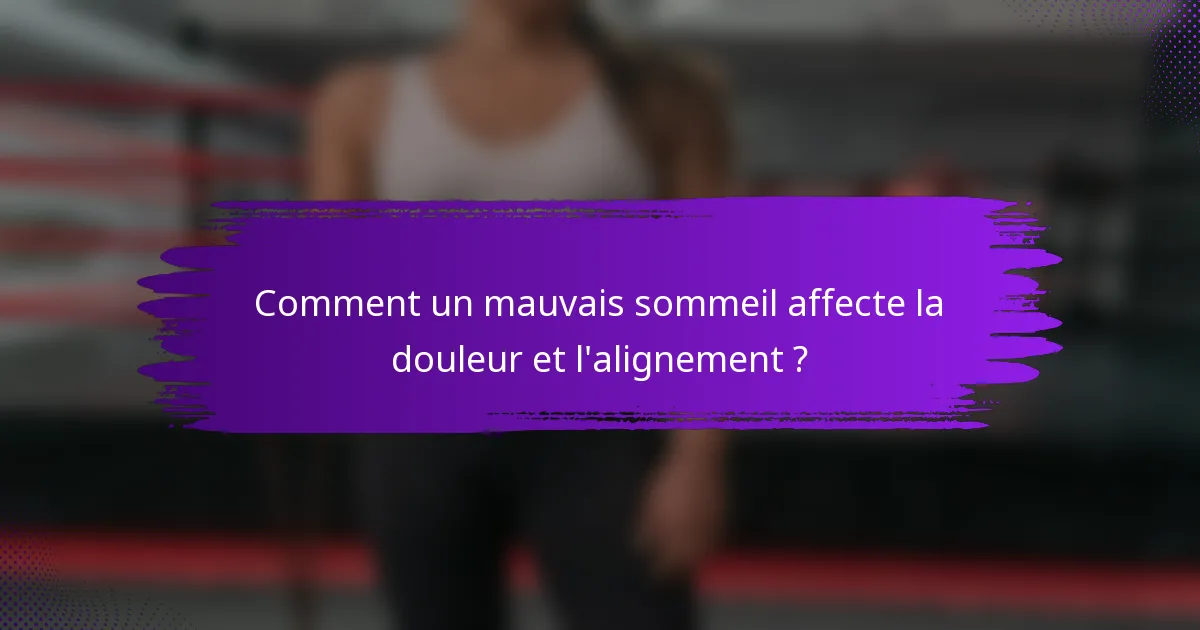 Comment un mauvais sommeil affecte la douleur et l'alignement ?