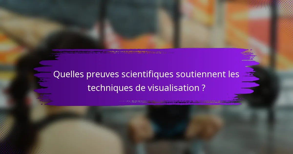Quelles preuves scientifiques soutiennent les techniques de visualisation ?