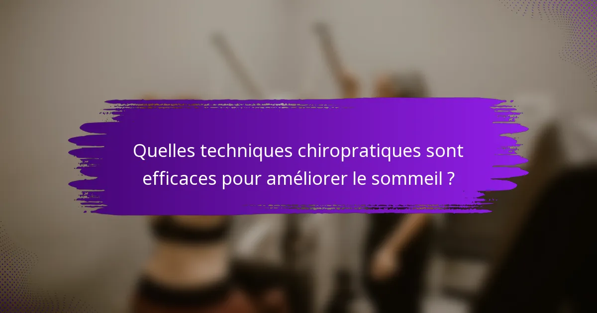 Quelles techniques chiropratiques sont efficaces pour améliorer le sommeil ?