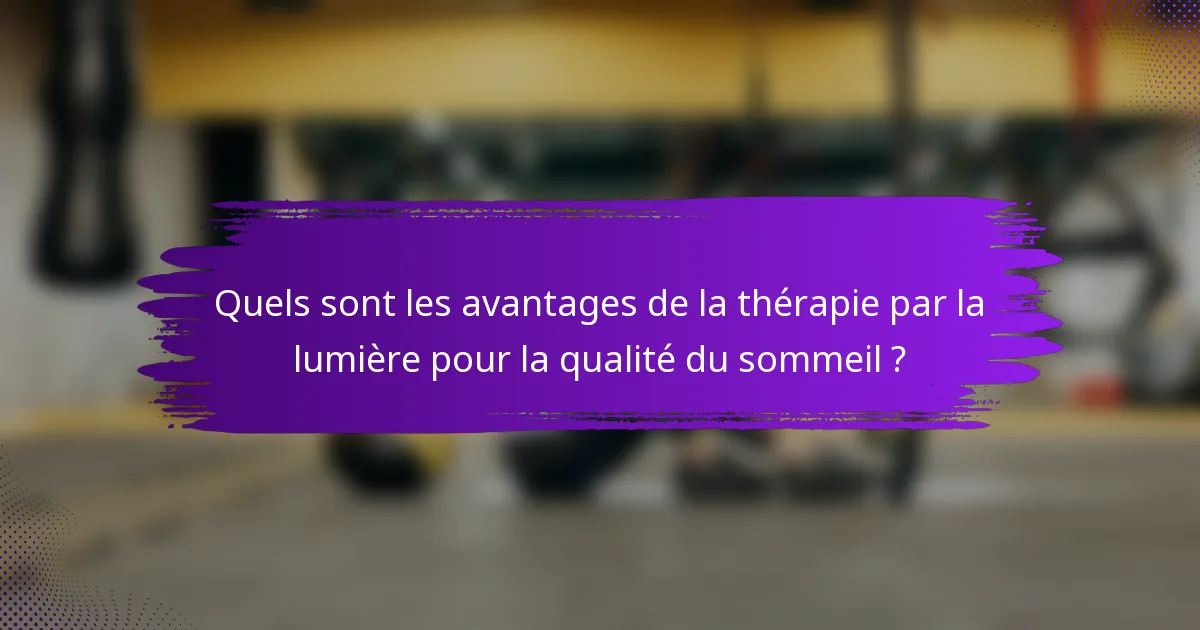 Quels sont les avantages de la thérapie par la lumière pour la qualité du sommeil ?