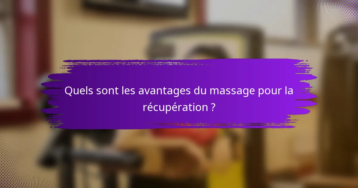 Quels sont les avantages du massage pour la récupération ?